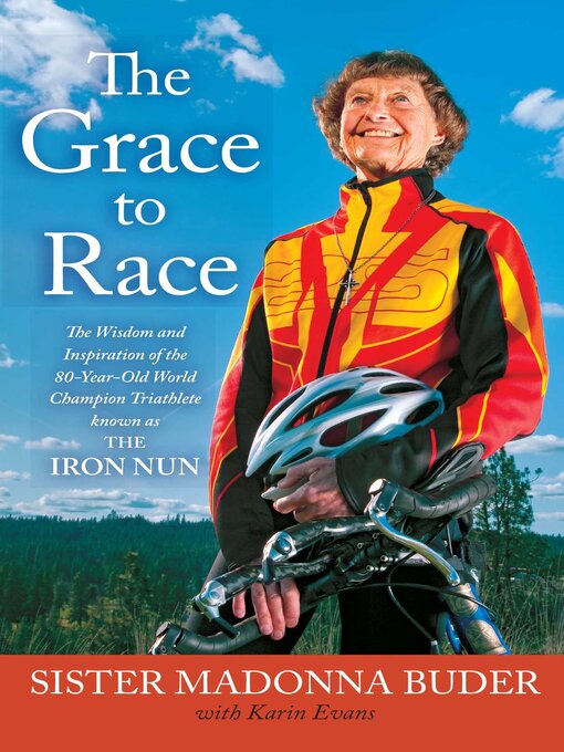 Title details for The Grace to Race by Sister Madonna Buder - Wait list